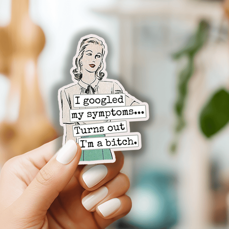 STICKER. I Googled My Symptoms.. Turns Out I&