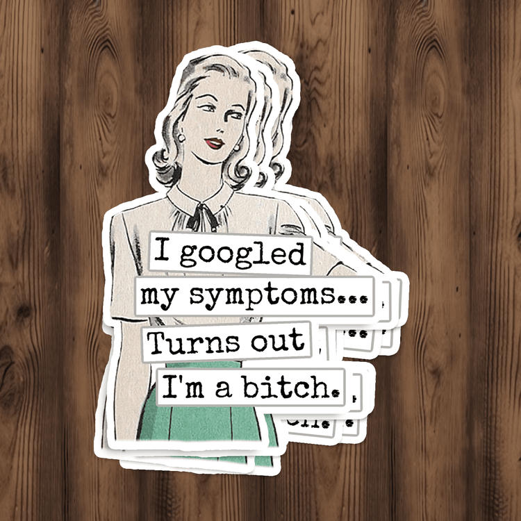 STICKER. I Googled My Symptoms.. Turns Out I&
