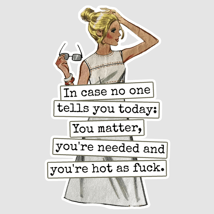 STICKER. In Case No One Tells You Today... Hot As Fuck Stickers Raven&
