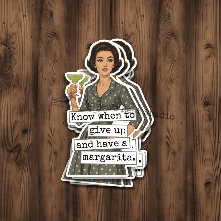 Sticker. Know When To Give Up And Have A Margarita. Raven&