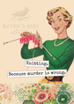 Knitting. Because Murder Is Wrong. Greeting Card. Greeting Cards Raven&