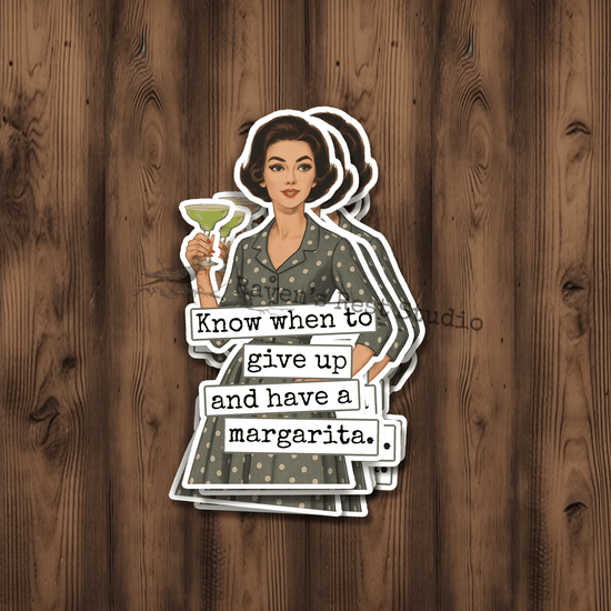 Sticker. Know When To Give Up And Have A Margarita. Raven&